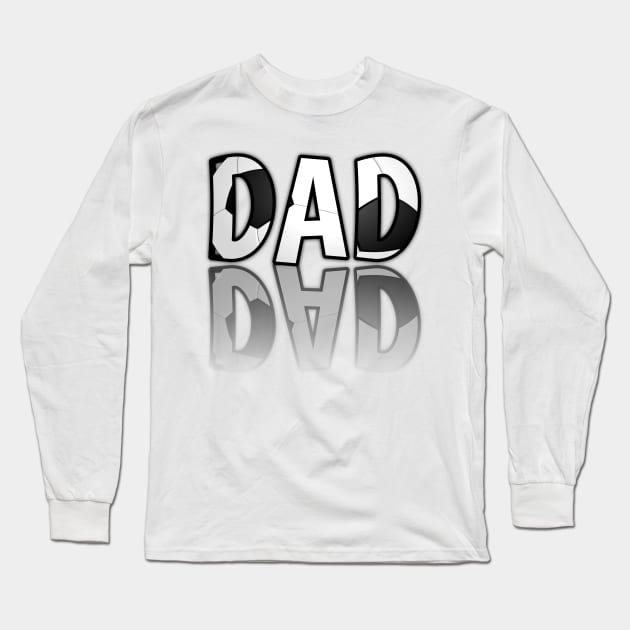 Soccer Dad - Soccer Lover - Football Futbol - Sports Team - Athlete Player - Motivational Quote Long Sleeve T-Shirt by MaystarUniverse